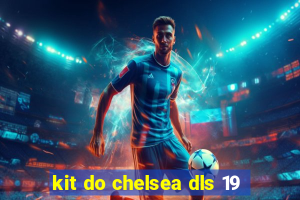 kit do chelsea dls 19